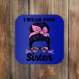 I Wear Pink For My Sister Messy Bun Breast Cancer Support Gift Coaster