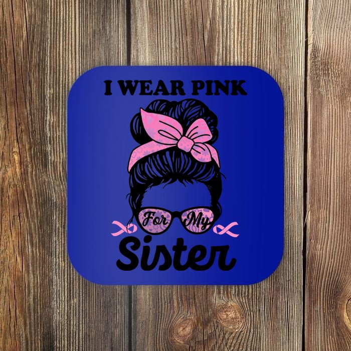 I Wear Pink For My Sister Messy Bun Breast Cancer Support Gift Coaster