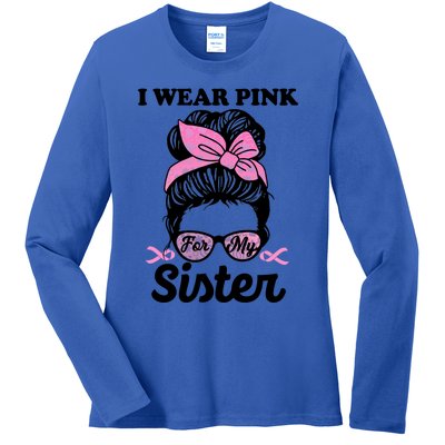 I Wear Pink For My Sister Messy Bun Breast Cancer Support Gift Ladies Long Sleeve Shirt