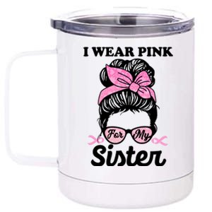 I Wear Pink For My Sister Messy Bun Breast Cancer Support Gift 12 oz Stainless Steel Tumbler Cup