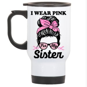 I Wear Pink For My Sister Messy Bun Breast Cancer Support Gift Stainless Steel Travel Mug