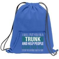 I Will Put You In A Trunk And Help People Look For You Stop Meaningful Gift Sweatshirt Cinch Pack Bag