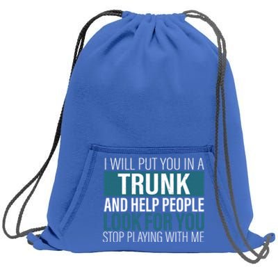 I Will Put You In A Trunk And Help People Look For You Stop Meaningful Gift Sweatshirt Cinch Pack Bag