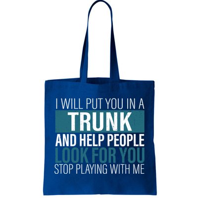 I Will Put You In A Trunk And Help People Look For You Stop Meaningful Gift Tote Bag