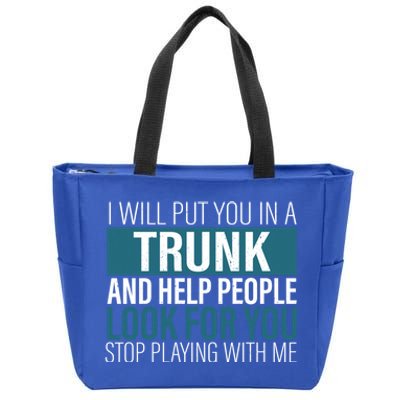 I Will Put You In A Trunk And Help People Look For You Stop Meaningful Gift Zip Tote Bag