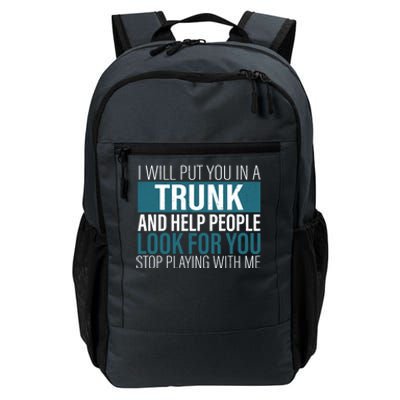 I Will Put You In A Trunk And Help People Look For You Stop Meaningful Gift Daily Commute Backpack