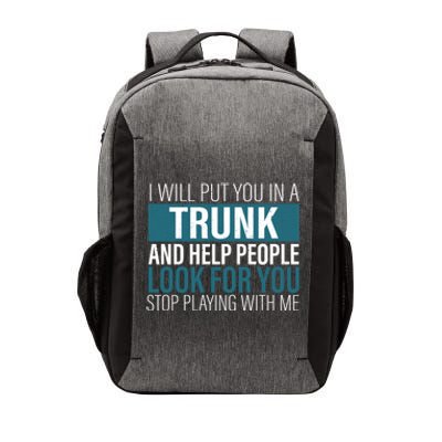 I Will Put You In A Trunk And Help People Look For You Stop Meaningful Gift Vector Backpack