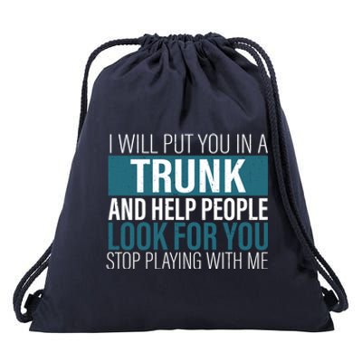 I Will Put You In A Trunk And Help People Look For You Stop Meaningful Gift Drawstring Bag