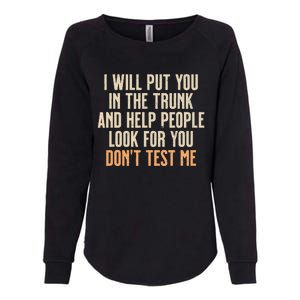 I Will Put You In The Trunk Womens California Wash Sweatshirt