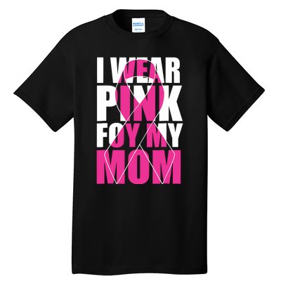 I Wear Pink For My Mom Pink Ribbon Breast Cancer Awareness Tall T-Shirt