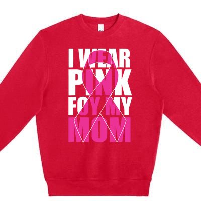 I Wear Pink For My Mom Pink Ribbon Breast Cancer Awareness Premium Crewneck Sweatshirt