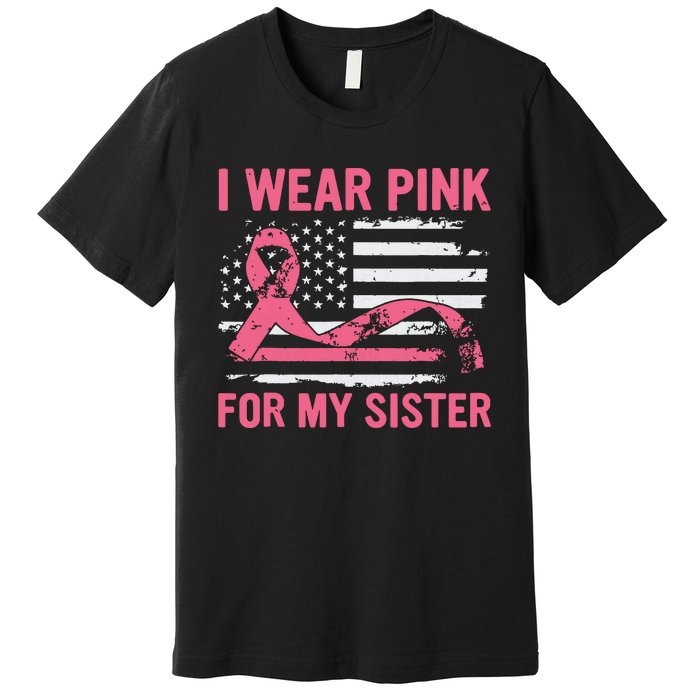 I Wear Pink For My Sister Breast Cancer Awareness Usa Flag Premium T-Shirt