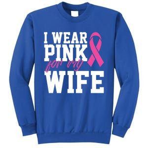 I Wear Pink For My Wife Breast Cancer Month Support Squad Gift Sweatshirt