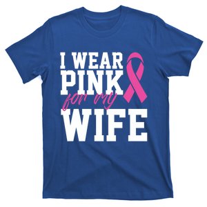 I Wear Pink For My Wife Breast Cancer Month Support Squad Gift T-Shirt