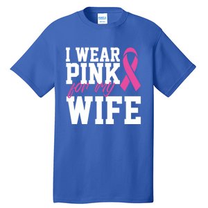 I Wear Pink For My Wife Breast Cancer Month Support Squad Gift Tall T-Shirt