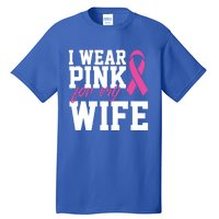 I Wear Pink For My Wife Breast Cancer Month Support Squad Gift Tall T-Shirt