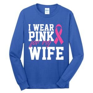 I Wear Pink For My Wife Breast Cancer Month Support Squad Gift Tall Long Sleeve T-Shirt