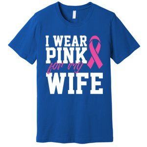 I Wear Pink For My Wife Breast Cancer Month Support Squad Gift Premium T-Shirt