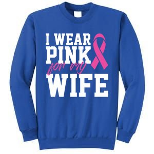 I Wear Pink For My Wife Breast Cancer Month Support Squad Gift Tall Sweatshirt