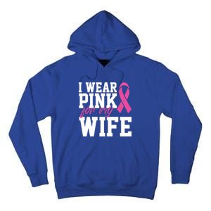 I Wear Pink For My Wife Breast Cancer Month Support Squad Gift Tall Hoodie