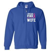 I Wear Pink For My Wife Breast Cancer Month Support Squad Gift Full Zip Hoodie