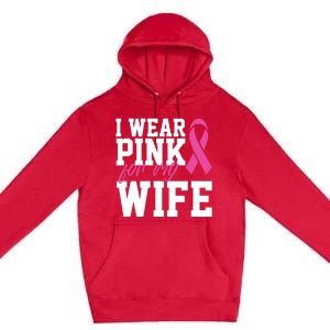 I Wear Pink For My Wife Breast Cancer Month Support Squad Gift Premium Pullover Hoodie