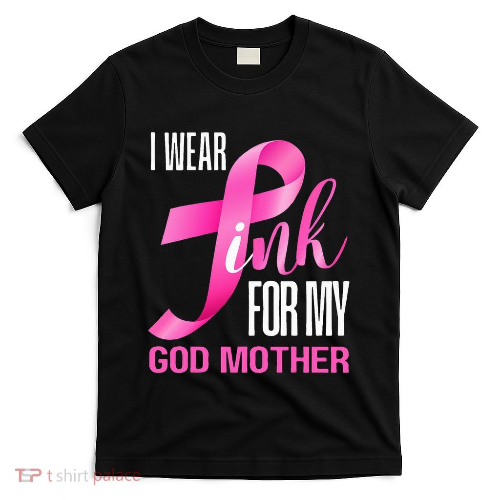 I Wear Pink My God Mother In October Breast Cancer Mom T-Shirt
