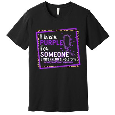 I Wear Purple For Someone I Miss Every Single Day Domestic Violence Premium T-Shirt