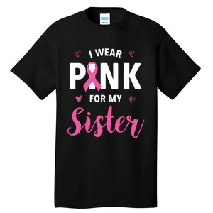 I Wear Pink For My Sister Breast Cancer Awareness Tall T-Shirt