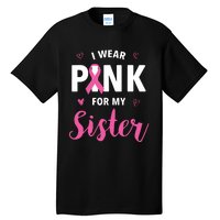 I Wear Pink For My Sister Breast Cancer Awareness Tall T-Shirt