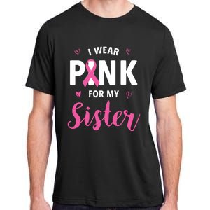 I Wear Pink For My Sister Breast Cancer Awareness Adult ChromaSoft Performance T-Shirt