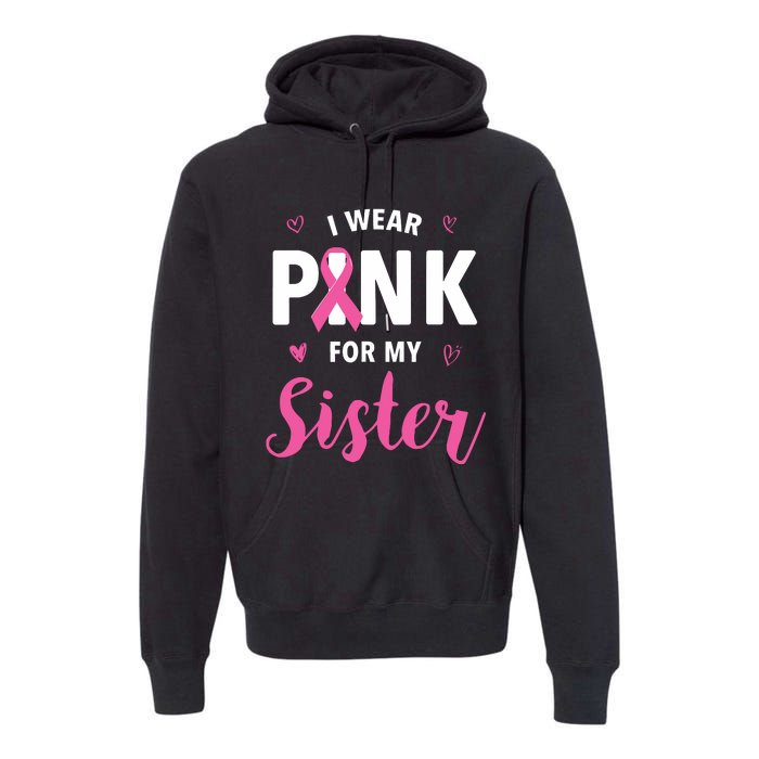 I Wear Pink For My Sister Breast Cancer Awareness Premium Hoodie