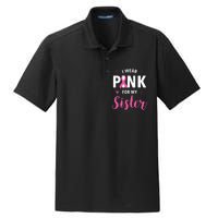 I Wear Pink For My Sister Breast Cancer Awareness Dry Zone Grid Polo