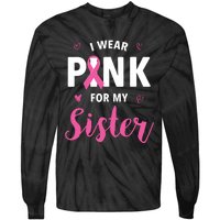 I Wear Pink For My Sister Breast Cancer Awareness Tie-Dye Long Sleeve Shirt