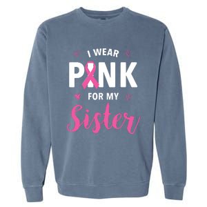 I Wear Pink For My Sister Breast Cancer Awareness Garment-Dyed Sweatshirt