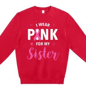 I Wear Pink For My Sister Breast Cancer Awareness Premium Crewneck Sweatshirt