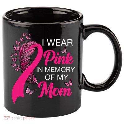 I Wear Pink In Memory Of My Mom Butterfly Breast Cancer 11oz C Handle Ceramic Mug