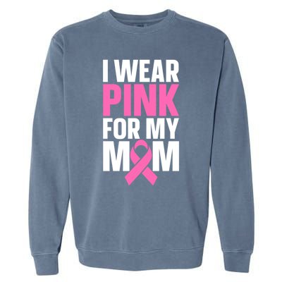 I Wear Pink For My Mom Gift Garment-Dyed Sweatshirt