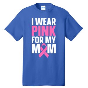 I Wear Pink For My Mom Gift Tall T-Shirt