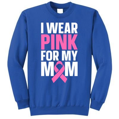 I Wear Pink For My Mom Gift Tall Sweatshirt