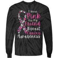 I Wear Pink For My Friend Breast Cancer Awareness Support Tie-Dye Long Sleeve Shirt