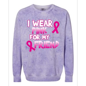 I Wear Pink For My Friend Cancer Awareness Gift Colorblast Crewneck Sweatshirt