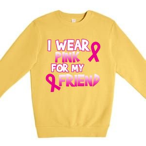 I Wear Pink For My Friend Cancer Awareness Gift Premium Crewneck Sweatshirt