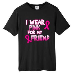 I Wear Pink For My Friend Cancer Awareness Gift Tall Fusion ChromaSoft Performance T-Shirt