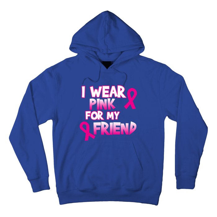 I Wear Pink For My Friend Cancer Awareness Gift Hoodie