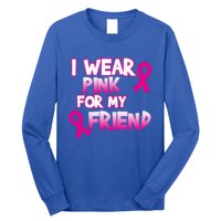 I Wear Pink For My Friend Cancer Awareness Gift Long Sleeve Shirt