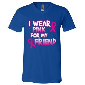 I Wear Pink For My Friend Cancer Awareness Gift V-Neck T-Shirt