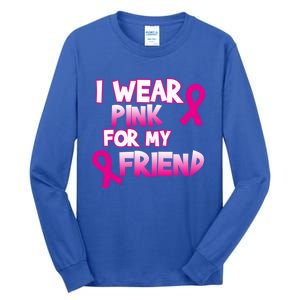 I Wear Pink For My Friend Cancer Awareness Gift Tall Long Sleeve T-Shirt