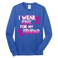 I Wear Pink For My Friend Cancer Awareness Gift Tall Long Sleeve T-Shirt