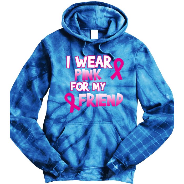 I Wear Pink For My Friend Cancer Awareness Gift Tie Dye Hoodie